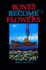 Bones Become Flowers