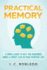 Practical Memory: a Simple Guide to Help You Remember More & Forget Less in Your Everyday Life (Master Your Mind, Revolutionize Your Life Series)