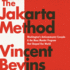 The Jakarta Method: Washington's Anticommunist Crusade & the Mass Murder Program That Shaped Our World: Includes a Pdf