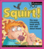 Squirt! : the Most Interesting Book You'Ll Ever Read About Blood