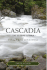 Cascadia: the Elusive Utopia: Exploring the Spirit of the Pacific Northwest