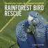 Rainforest Bird Rescue-Changing the Future for Endangered Wildlife