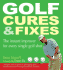 Golf Cures and Fixes: the Instant Improver for Every Single Golf Shot
