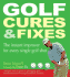 Golf Cures & Fixes: the Instant Improver for Every Single Golf Shot