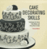 Cake Decorating Skills: Techniques for Every Cake Maker and Every Kind of Cake