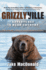 Grizzlyville; Adventures in Bear Country