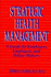 Strategic Health Management: a Guide for Employers, Employees, and Policy Makers (Jossey Bass/Aha Press Series)