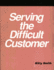 Serving the Difficult Customer: a How-to-Do-It Manual for Library Staff (How to Do It Manuals for Librarians)