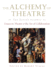 The Alchemy of Theatre: the Divine Science: Essays on Theatre and the Art of Collaboration