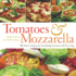 Tomatoes & Mozzarella: 100 Ways to Enjoy This Tantalizing Twosome All Year Long