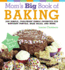 Mom's Big Book of Baking, Reprint: 200 Simple, Foolproof Family Favorites for Birthday Parties, Bake Sales, and More