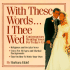 With These Words...I Thee Wed: Contemporary Wedding Vows for Today's Couples