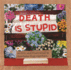 Death is Stupid (Ordinary Terrible Things)