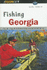 Fishing Georgia (Regional Fishing Series)
