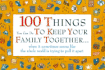 One Hundred Things You Can Do to Keep Your Family Together...: When It Sometimes Seems Like...