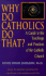 Why Do Catholics Do That? : a Guide to the Teachings and Practices of the Catholic Church