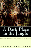 A Dark Place in the Jungle: Science, Orangutans, and Human Nature