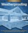 Weatherproofing: the Diy Guide to Keeping Your Home Warm in the Winter, Cool in the Summer, and Dry All Year Around (Handy Homeowner)