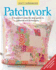 Patchwork: a Beginner's Step-By-Step Guide to Patterns and Techniques