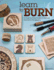 Learn to Burn: a Step-By-Step Guide to Getting Started in Pyrography (Fox Chapel Publishing) Easily Create Beautiful Art & Gifts With 14 Step-By-Step Projects, How-to Photos, and 50 Bonus Patterns