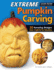 Extreme Pumpkin Carving, Second Edition Revised and Expanded: 20 Amazing Designs From Frightful to Fabulous