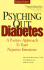 Psyching Out Diabetes: a Positive Approach to Your Negative Emotions