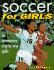 Soccer for Girls: an Introductory, Step By Step Guide