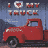 I (Heart) My Truck: a Tribute to the Great American Pickup Truck