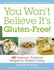 You Won't Believe It's Gluten-Free! : 500 Delicious, Foolproof Recipes for Healthy Living By Roben Ryberg (2008, Paperback): Roben R...