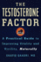 The Testosterone Factor: a Practical Guide to Improving Vitality and Virility, Naturally