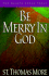 Be Merry in God: 60 Reflections From the Writings of Saint Thomas More (the Saints Speak Today)