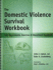 The Domestic Violence Survival Workbook-Self-Assessments, Exercises & Educational Handouts