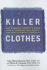 Killer Clothes How Seemingly Innocent Clothing Choices Endanger Your Healthand How to Protect Yourself How Clothing Choices Endanger Your Health