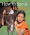 How to Speak "Horse": a Horse-Crazy Kid's Guide to Reading Body Language and "Talking Back"