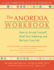 The Anorexia Workbook: How to Accept Yourself, Heal Your Suffering, and Reclaim Your Life (a New Harbinger Self-Help Workbook)
