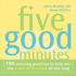 Five Good Minutes: 100 Morning Practices to Help You Stay Calm and Focused All Day Long (the Five Good Minutes Series)
