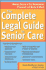 The Complete Legal Guide to Senior Care: Making Sense of the Residential, Financial and Medical Maze