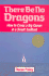 There Be No Dragons