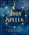 Moon Spells: An Enchanting Spell Book of Magic & Rituals