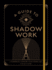 A Guide to Shadow Work: a Workbook to Explore Your Hidden Self