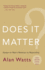 Does It Matter? : Essays on Mans Relation to Materiality