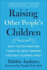 Raising Other People's Children: What Foster Parenting Taught Me about Bringing Together a Blended Family