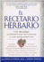 Recetario Herbario: Las Mejores Alternativas Naturales a Los Medicamentos