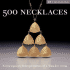 500 Necklaces: Contemporary Interpretations of a Timeless Form (500 Series)