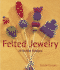 Felted Jewelry: 20 Stylish Designs (Lark Jewelry Book)