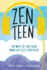 Zen Teen: 40 Ways to Stay Calm When Life Gets Stressful