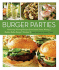 Burger Parties: Recipes From Sutter Home Winery's Build a Better Burger Contest [a Cookbook]