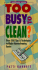 Too Busy to Clean? : Over 500 Tips & Techniques to Make Housecleaning Easier