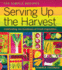 Serving Up the Harvest: Celebrating the Goodness of Fresh Vegetables: 175 Simple Recipes