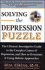 Solving the Depression Puzzle: the Ultimate Investigative Guide to Uncovering the Complex Causes of Depression and How to Overcome It Using Holistic